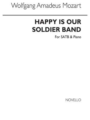 Wolfgang Amadeus Mozart: Happy Is Our Soldier Band (Bella Vita Militar)