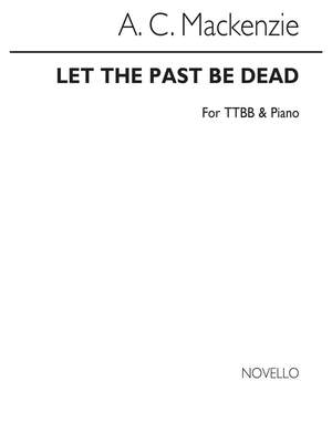 Andrew Mackenzie: Let The Past Be Dead Ttbb/Piano