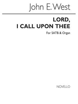 John E. West: Lord I Call Upon Thee Satb/Organ