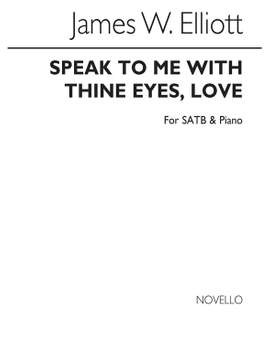 James W. Elliott: Speak To Me With Thine Eyes Love