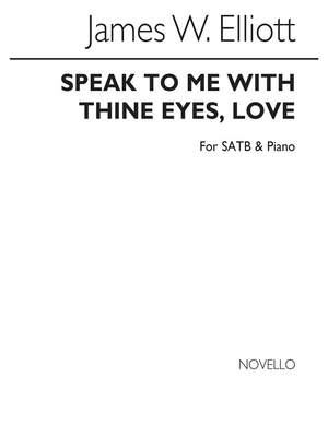 James W. Elliott: Speak To Me With Thine Eyes Love