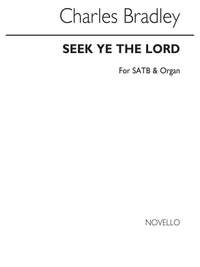 Charles Bradley: Seek Ye The Lord Satb/Organ