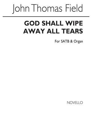 John Thomas Field: God Shall Wipe Away All Tears