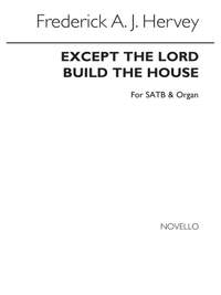 Frederick A.J. Hervey: Except The Lord Build The House