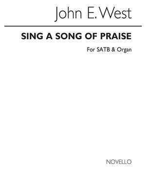 John E. West: Sing A Song Of Praise Satb/Organ