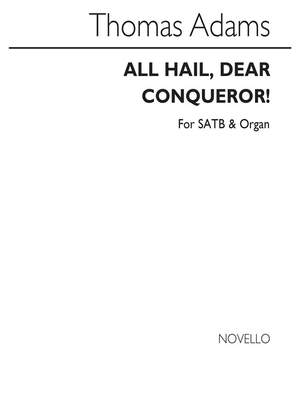 Thomas Adams: All Hail Dear Conqueror Satb/Organ