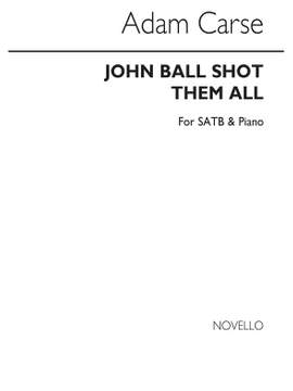 Adam Carse: John Ball Shot Them All