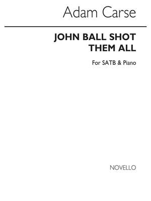 Adam Carse: John Ball Shot Them All