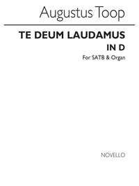 Augustus Toop: Te Deum Laudamus In D Satb/Organ