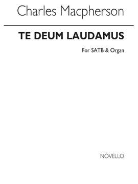 Charles Macpherson: Te Deum Laudamus In F