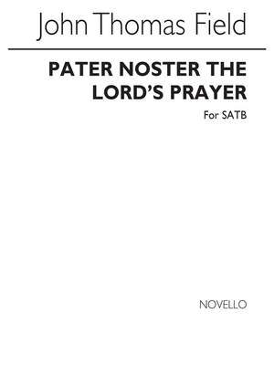 John Thomas Field: Pater Noster (The Lord`s Prayer) Satb