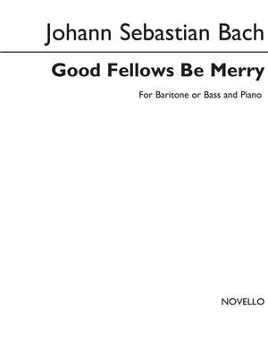 Johann Sebastian Bach: Good Fellows Be Merry