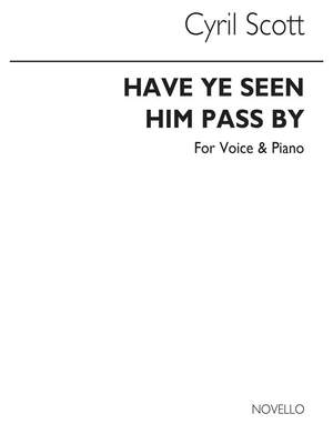 Cyril Scott: Have Ye Seen Him Pass By Voice/Piano