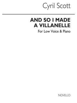 Cyril Scott: And So I Made A Villanelle-low Voice/Piano (Key-g)