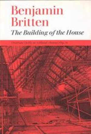 Benjamin Britten: The Building Of The House