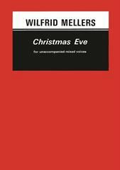 Mellers, Wilfrid: Christmas Eve. SATB unaccompanied