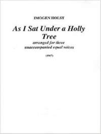 Holst, Imogen: As I sat a under a holly tree. 3 voices