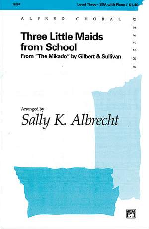 William S. Gilbert/Arthur S. Sullivan: Three Little Maids from School (from The Mikado) SSA