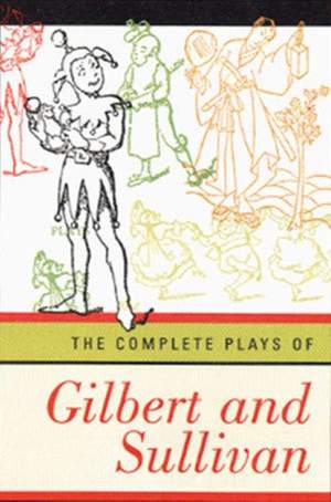 Gilbert, W.S: The Complete Plays of Gilbert & Sullivan