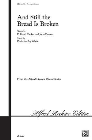 David Ashley White: And Still the Bread Is Broken 2-Part (any combination)