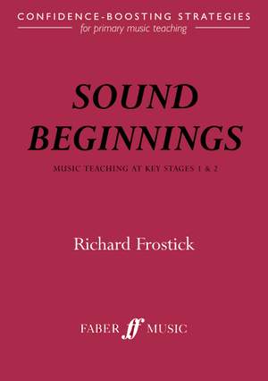Richard Frostick: Sound Beginnings: Music teaching KS 1&2