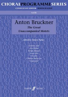 Anton Bruckner: The Great Unaccompanied Motets (SATB)