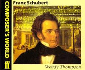 Wendy Thompson: Composer's World: Schubert