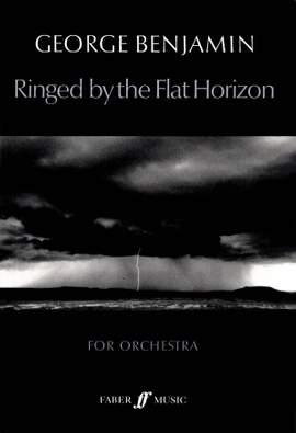 George Benjamin: Ringed by the flat horizon