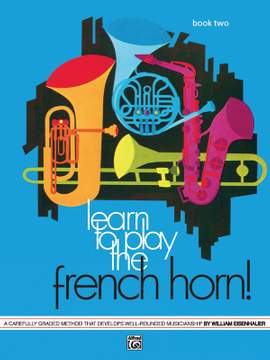 Learn to Play the French Horn! Book 2