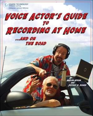 Voice Actor's Guide to Recording at Home and On the Road (2nd Edition)