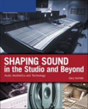 Shaping Sound In The Studio and Beyond
