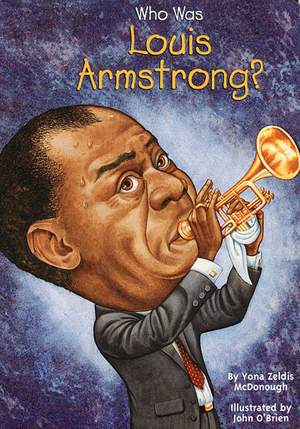 Louis Armstrong: Who Was Louis Armstrong?