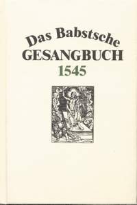 Das Babstsche Gesangbuch von 1545. Facsimile. 
