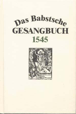 Das Babstsche Gesangbuch von 1545. Facsimile. 