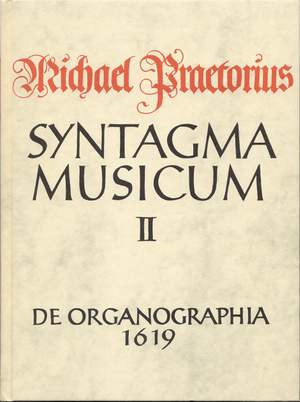 Praetorius, M: Syntagma musicum, Vol. 2. De organographia
