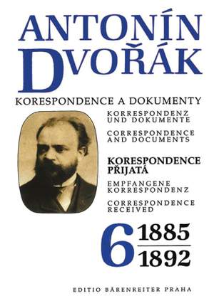 Dvorak, A: Correspondence and Documents Vol. 6 (Correspondence Received 1885-1892) (Cz-G-E)