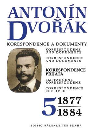 Dvorak, A: Correspondence and Documents Vol. 5 (Correspondence Received (1877-1884) (Cz-G-E)