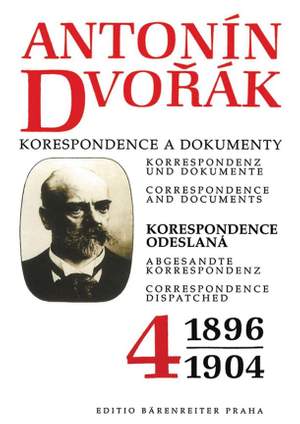 Dvorak, A: Correspondence and Documents Vol. 4 (Correspondence Dispatched 1896-1904) (Cz-G-E)