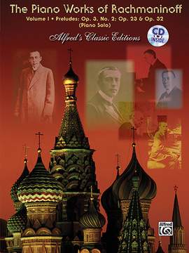 The Piano Works of Rachmaninoff, Volume I: Preludes, Op. 3 No. 2, Op. 23, Op. 32 (Complete)