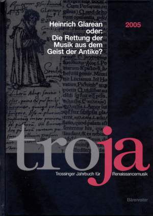 Schwindt N: Troja. Trossinger Jahrbuch fuer Renaissancemusik. 2005: Henrich Glaren oder: Die Rettung der Musik aus dem Geist Antike (G)