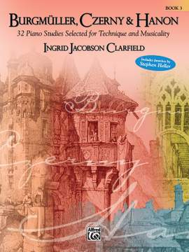 Burgmüller, Czerny & Hanon: Piano Studies Selected for Technique and Musicality, Volume 3