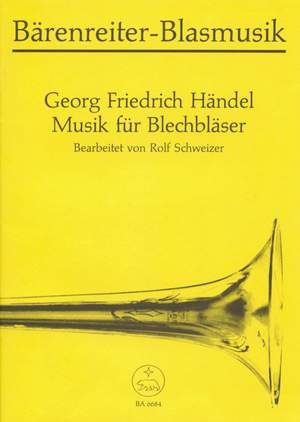 Handel, GF: Music for Brass (movements from Fireworks; Watermusic; Jephta; Suite in F) Schweizer