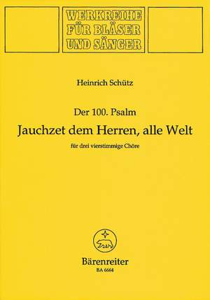 Schuetz, H: Der 100. Psalm. Jauchzet dem Herren, alle Welt (SWV deest)