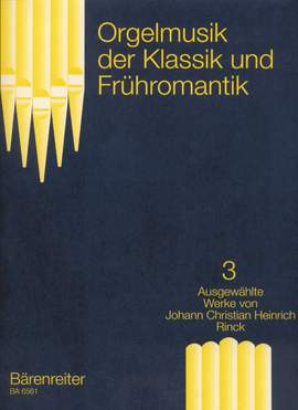 Various Composers: Organ Music of the Classic & Romantic Period, Vol.3. Selected Pieces by J C H Rinck