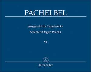Pachelbel, J: Selected Organ Works, Vol. 6. Fantasias, Ciaconna, Toccata, Ricercar, Fugues
