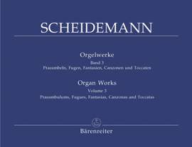 Scheidemann, H: Organ Works, Vol. 3: Praeambula, Fugues, Fantasias, Canzonas, Toccatas