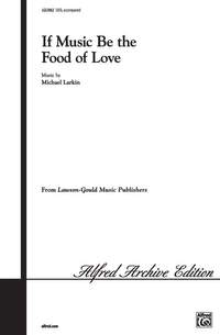 Michael Larkin: If Music Be the Food of Love SATB