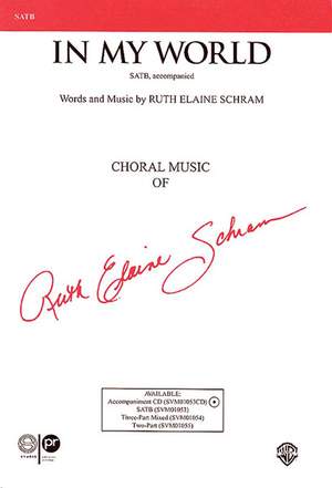 Ruth Elaine Schram: In My World SATB