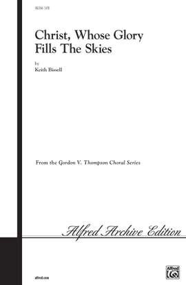 Keith Bissell: Christ, Whose Glory Fills the Skies SATB