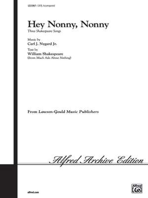 Carl J. Nygard, Jr.: Hey, Nonny, Nonny (from Three Shakespeare Songs) SATB